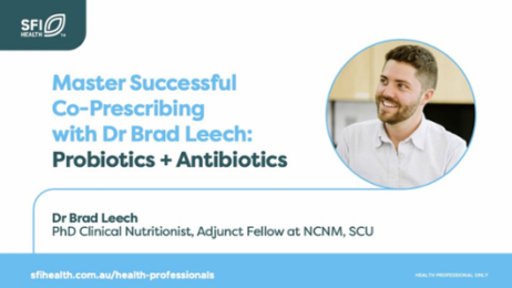 Webinar: Master Successful Co-Prescribing with Dr Brad Leech: Probiotics + Antibiotics